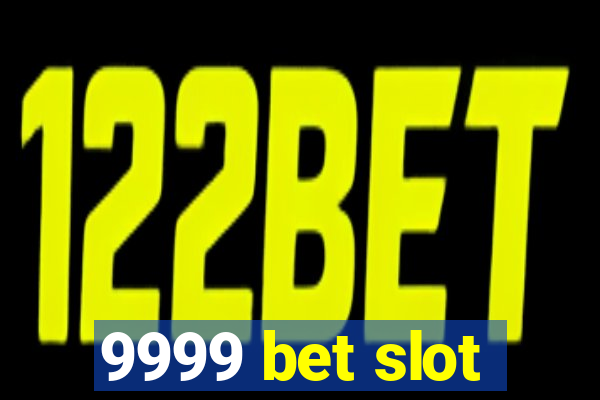 9999 bet slot