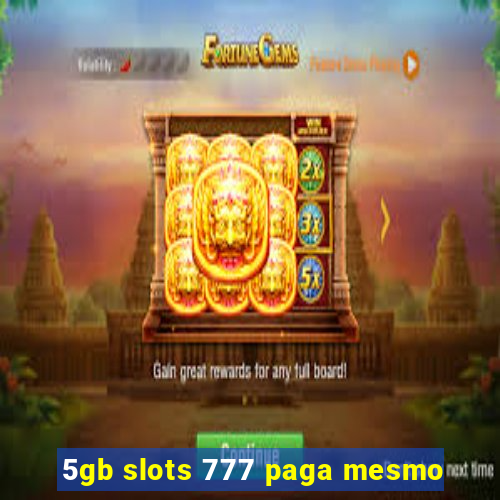 5gb slots 777 paga mesmo