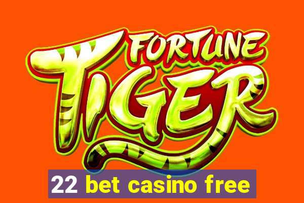 22 bet casino free