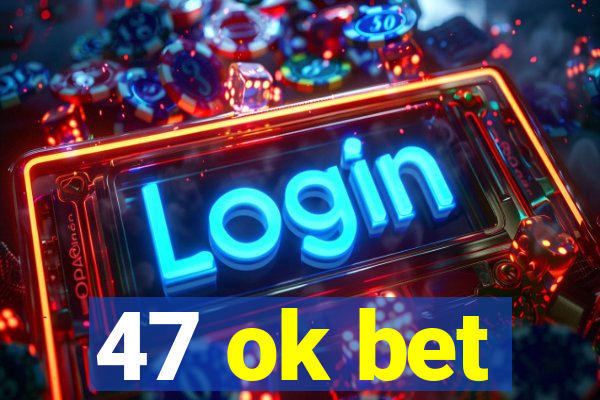 47 ok bet