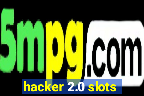 hacker 2.0 slots