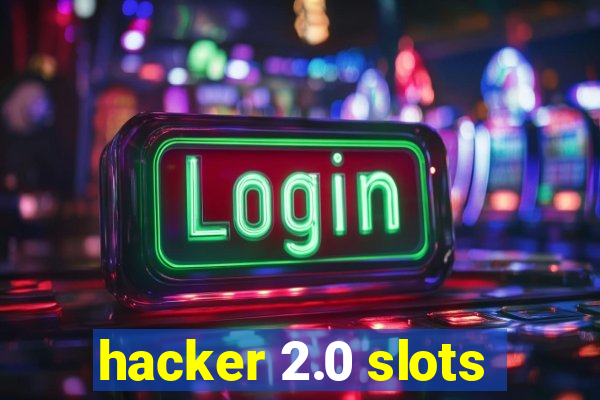 hacker 2.0 slots