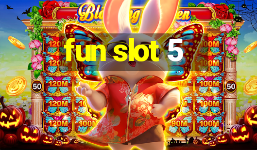 fun slot 5