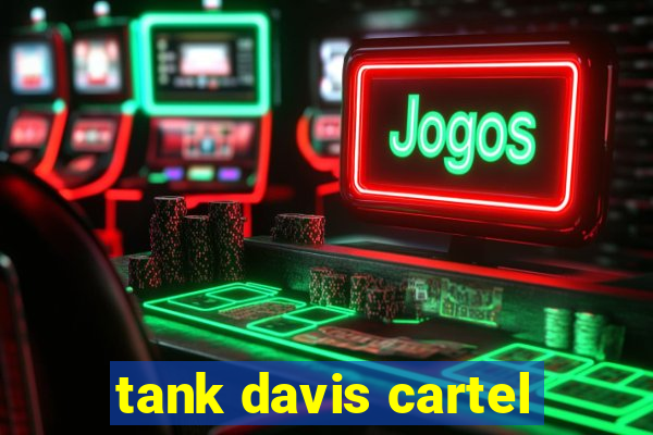 tank davis cartel