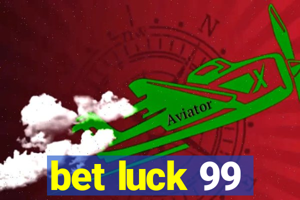 bet luck 99