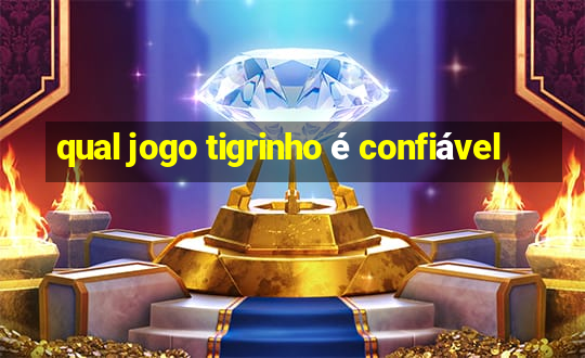 qual jogo tigrinho é confiável