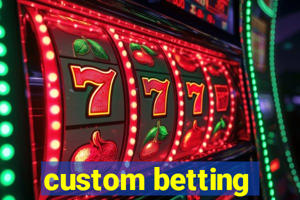 custom betting