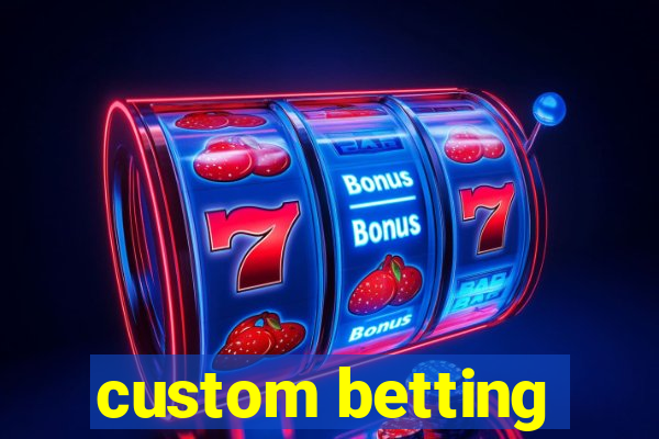 custom betting