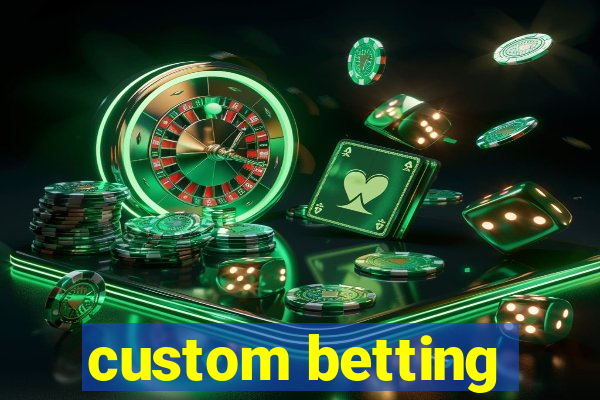 custom betting