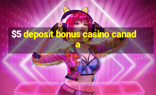 $5 deposit bonus casino canada