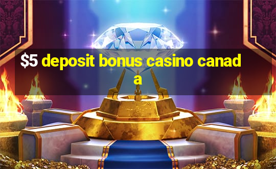 $5 deposit bonus casino canada