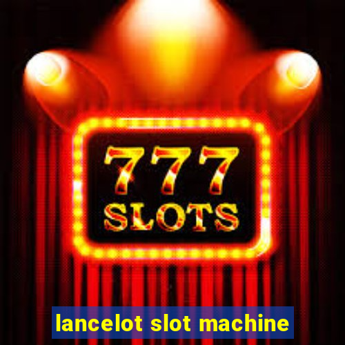 lancelot slot machine