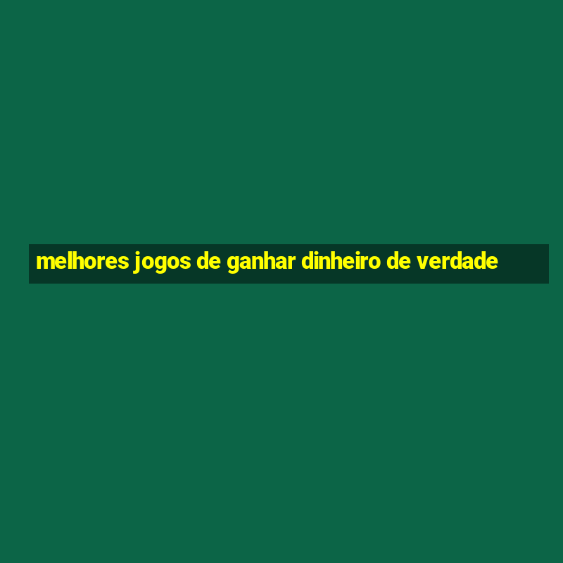 melhores jogos de ganhar dinheiro de verdade