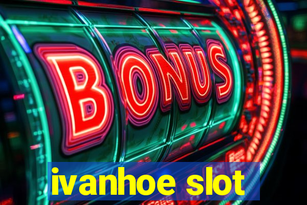 ivanhoe slot