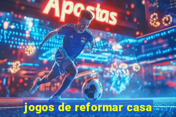 jogos de reformar casa