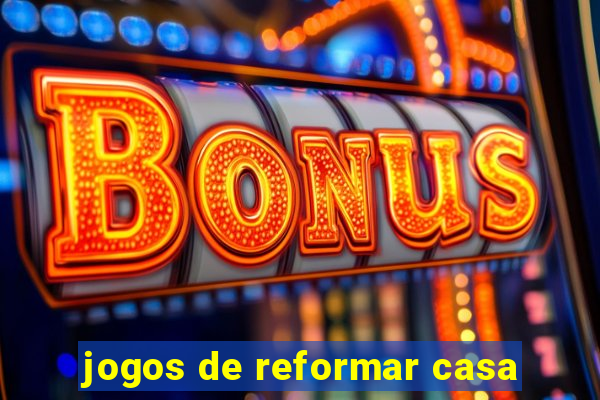 jogos de reformar casa