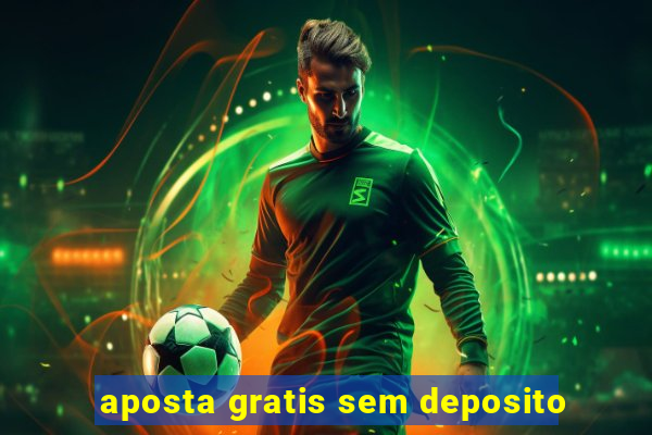 aposta gratis sem deposito