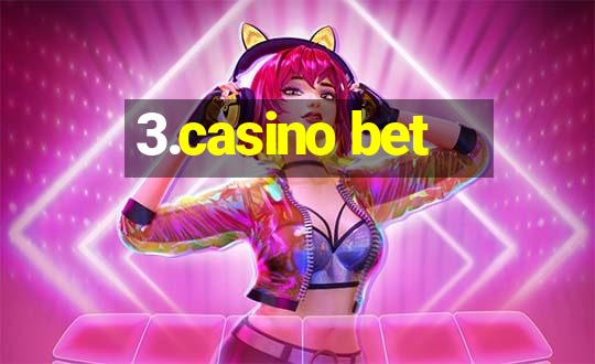 3.casino bet