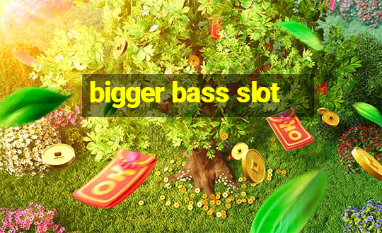 bigger bass slot