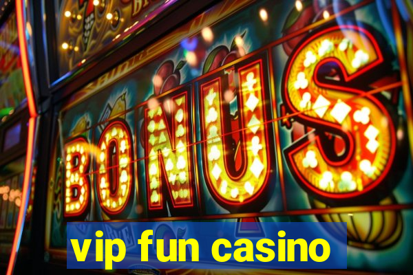 vip fun casino