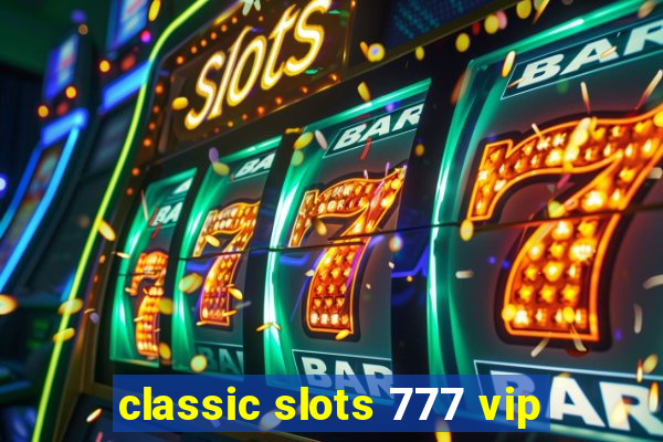 classic slots 777 vip