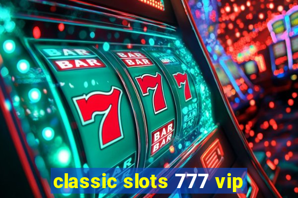 classic slots 777 vip