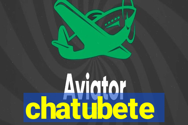 chatubete