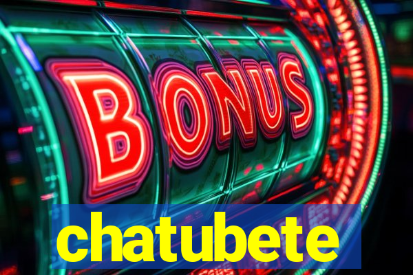 chatubete