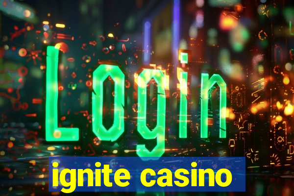 ignite casino