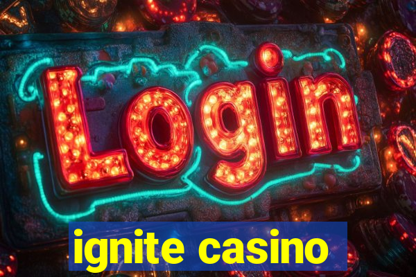 ignite casino