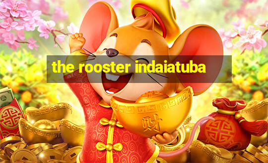 the rooster indaiatuba