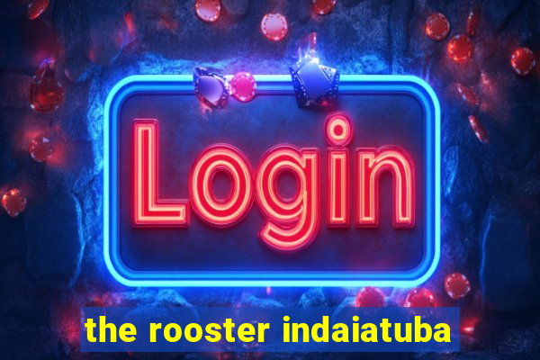 the rooster indaiatuba