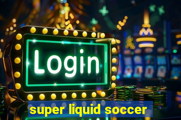 super liquid soccer