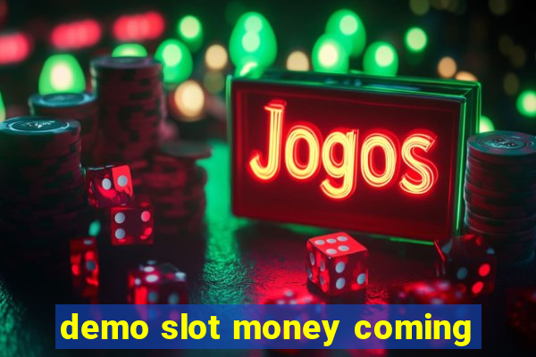 demo slot money coming