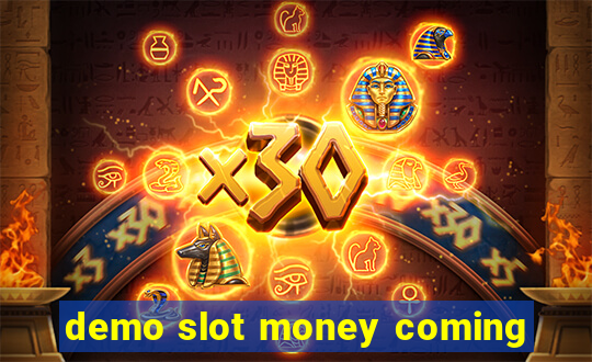 demo slot money coming