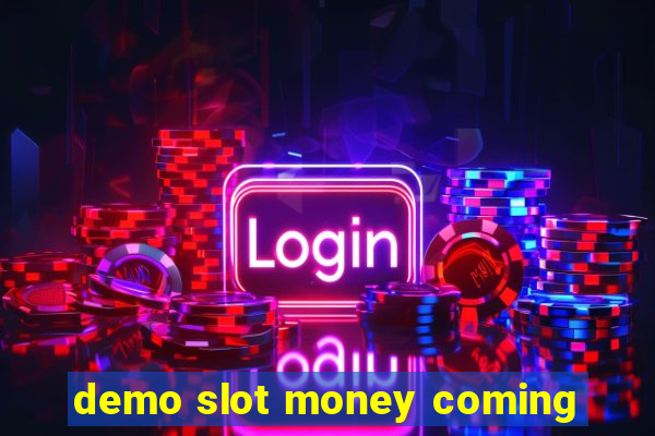 demo slot money coming