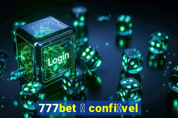 777bet 茅 confi谩vel