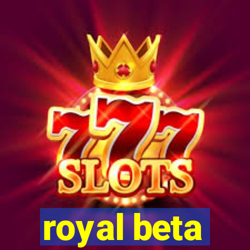 royal beta