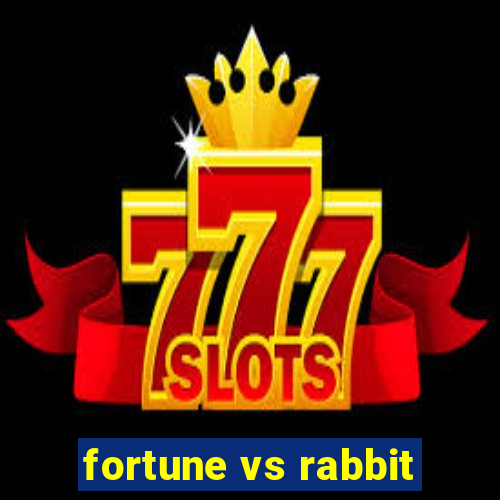 fortune vs rabbit