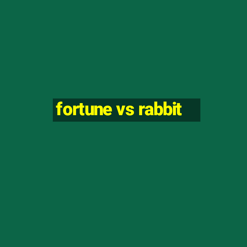 fortune vs rabbit