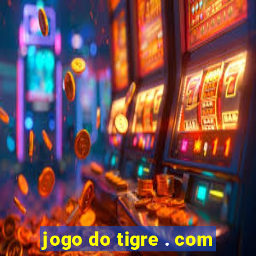 jogo do tigre . com