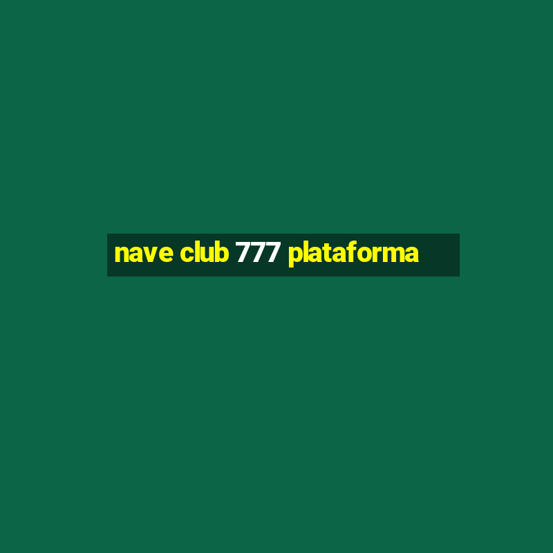 nave club 777 plataforma