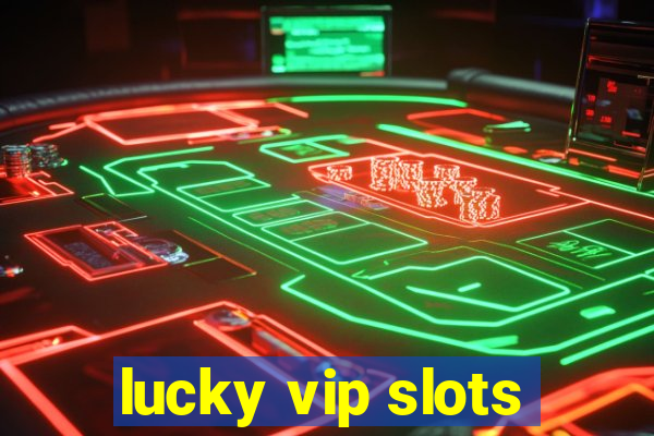 lucky vip slots