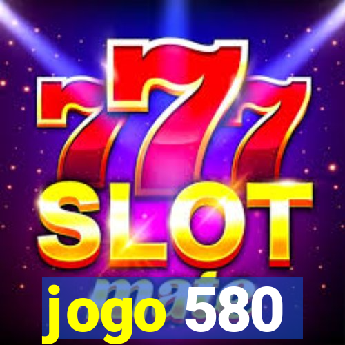 jogo 580