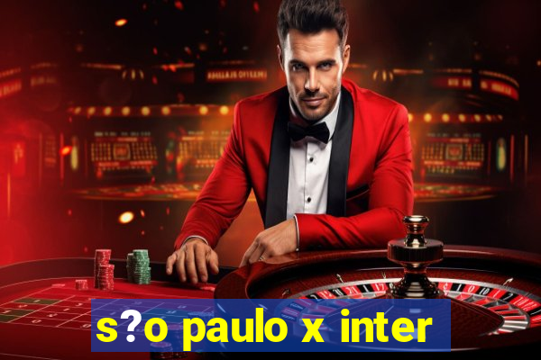 s?o paulo x inter