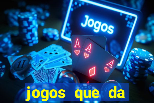 jogos que da dinheiro de vdd