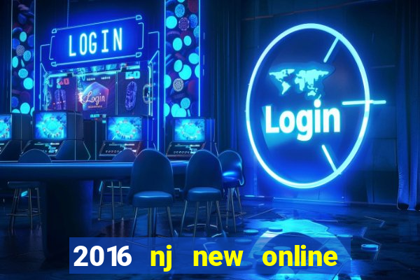 2016 nj new online casino games