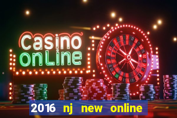 2016 nj new online casino games