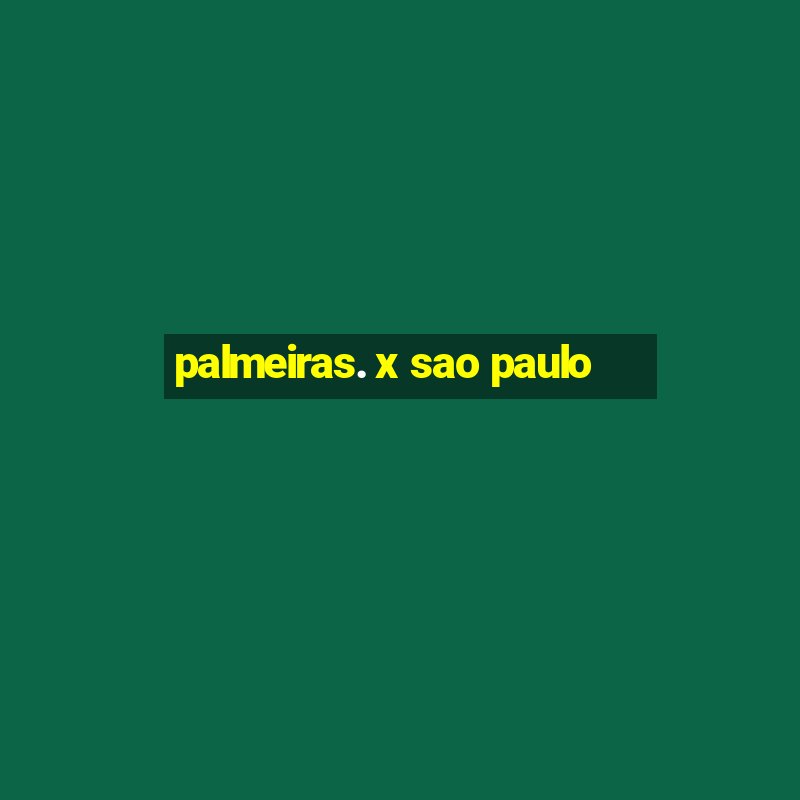 palmeiras. x sao paulo