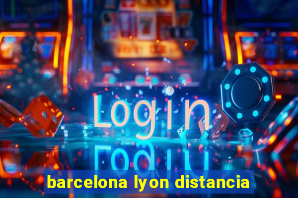 barcelona lyon distancia